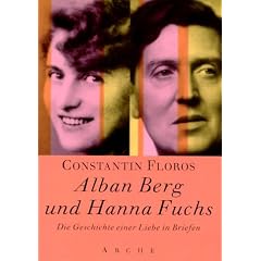 Alban Berg und Hanna Fuchs. Die Geschichte einer Liebe in Briefen