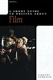 A Short Guide to Writing About Film (Short Guide)