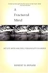 A Fractured Mind: My Life with Multiple Personality Disorder