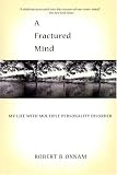 A Fractured Mind: My Life with Multiple Personality Disorder