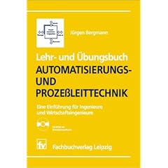 Lehr- und �bungsbuch Automatisierungs- und Proze�leittechnk: Eine Einf�hrung f�r Ingenieure und Wirtschaftsingenieure
