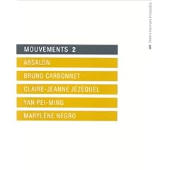 Mouvements 2: Absalon, Bruno Carbonnet, Claire-Jeanne J�z�quel, Yan Pei-Ming, Maryl�ne Negro :exposition 8 mai-16 juin 1991, Paris