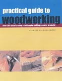 Practical Guide to Woodworking: Over 200 Step-by-step Solutions to Making Popular Projects