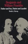 Benjamin and William Franklin: Father and Son, Patriot and Loyalist (The Bedford Series in History and Culture)