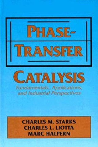 Phase-transfer Catalysis: Fundamentals, Applications, and Industrial Perspectives under Catalysis in The Books Store