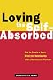 Loving the Self-Absorbed: How to Create a More Satisfying Relationship with a Narcissistic Partner