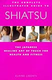 Shiatsu: The Japanese Healing Art of Touch for Health and Fitness (Complete Illustrated Guide)