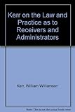 Kerr on law and practice as to receivers and administrators