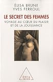 Le Secret des femmes ; voyage au coeur du plaisir et de la jouissance