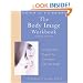 The Body Image Workbook: An Eight-Step Program for Learning to Like Your Looks