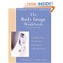 The Body Image Workbook: An Eight-Step Program for Learning to Like Your Looks
