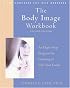 The Body Image Workbook: An Eight-Step Program for Learning to Like Your Looks
