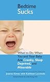 Bedtime Sucks: What to Do When You and Your Baby Are Cranky,