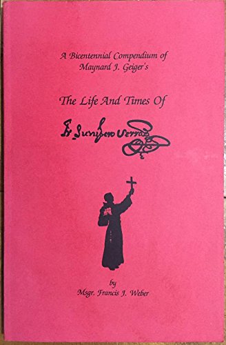 A Bicentennial Compendium of Maynard J. Geiger's the Life and Times of Fr. Junipero Serra, by Francis J. Weber