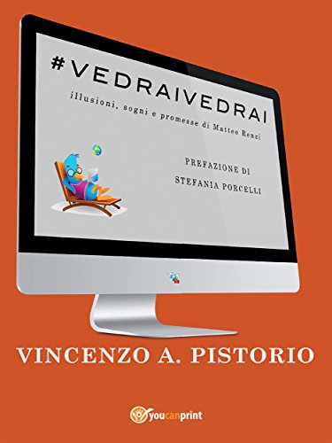 #VEDRAIVEDRAI - Illusioni, sogni e promesse di Matteo Renzi (Italian Edition)