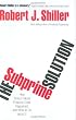 The Subprime Solution: How Today's Global Financial Crisis Happened, and What to Do about It