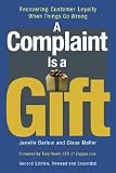 A Complaint Is a Gift: Recovering Customer Loyalty When Things Go Wrong [COMPLAINT IS GIFT 2/E]