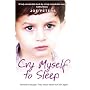 Cry Myself to Sleep: He Had to Escape. They Would Never Hurt Him Again.