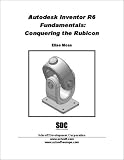 Autodesk Inventor Release 6 Fundamentals: Conquering the Rubicon