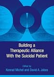 Building a Therapeutic Alliance With the Suicidal Patient [Hardcover] [2010] 1 Ed. Konrad Michel, David A. Jobes