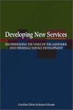 Developing New Services: Incorporating the Voice of the Customer into Strategic Service Development