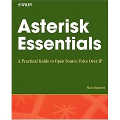 Asterisk Essentials: A Practical Guide to Open Source Voice Over IP