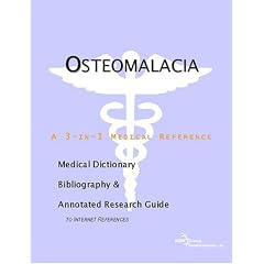 Osteomalacia - A Medical Dictionary, Bibliography, and Annotated Research Guide to Internet References