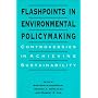 Flashpoints in Environmental Policymaking: Controversies in Achieving Sustainability (Suny Series in International Environmental Policy and Theory)