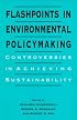 Flashpoints in Environmental Policymaking: Controversies in Achieving Sustainability (Suny Series in International Environmental Policy and Theory)
