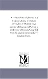 A journal of the life, travels, and religious labours, of William Savery, late of Philadelphia, a minister of the gospel of Christ, in the Society of Friends. ... his original memoranda, by Jonathan Evans.