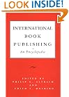 International Book Publishing: An Encyclopedia (Garland Reference Library of the Humanities)