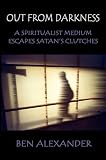 Out from Darkness: A Spiritualist Medium Escapes Satan's Clutches