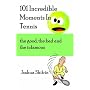 101 Incredible Moments In Tennis: The Good, the Bad and the Infamous