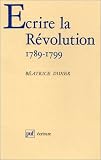 Écrire la Révolution, 1789-1799