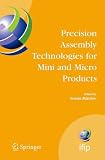 Precision Assembly Technologies for Mini and Micro Products: Proceedings of the IFIP TC5 WG5.5 Third International Precision Assembly Seminar (IPAS 2006), ... Federation for Information Processing)