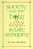 Society and the Holy in Late Antiquity