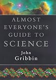Almost everyone's guide to science : the universe, life and everything