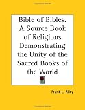 Bible of Bibles: A Source Book of Religions Demonstrating the Unity of the Sacred Books of the World