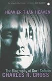 Heavier than Heaven: A Biography of Kurt Cobain