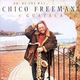 Revue Chico Freeman y Guataca  / Oh, By The Way