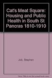 Cat's Meat Square : housing and public health in south St. Pancras 1810-1910