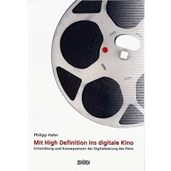 Mit High Definition ins digitale Kino: Entwicklung und Konsequenzen der Digitalisierung des Films