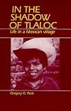 In the Shadow of Tlaloc: Life in a Mexican Village