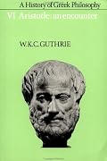 A History of Greek Philosophy, Vol 6: Aristotle: An Encounter