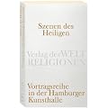Szenen des Heiligen: Vortragsreihe in der Hamburger Kunsthalle (Verlag der Weltreligionen Taschenbuch)
