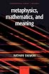 Metaphysics, Mathematics, and Meaning: Philosophical Papers
