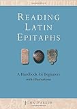 Reading Latin epitaphs : a handbook for beginners : with illustrations