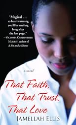 That Faith, That Trust, That Love: A Novel