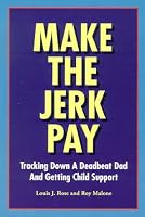 Make the Jerk Pay: Tracking Down a Deadbeat Dad and Getting Child Support