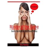 Master of the Game: Become a Chick Magnet and Attract Women Effortlessly ~ Eric Kesley